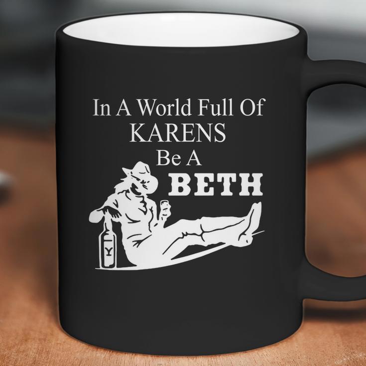 In A World Full Of Karens Be A Beth Funny Coffee Mug