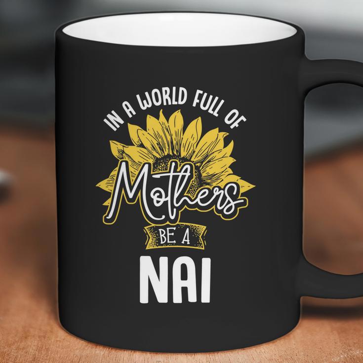 In A World Full Of Mothers Be A Nai Gift Gift Coffee Mug