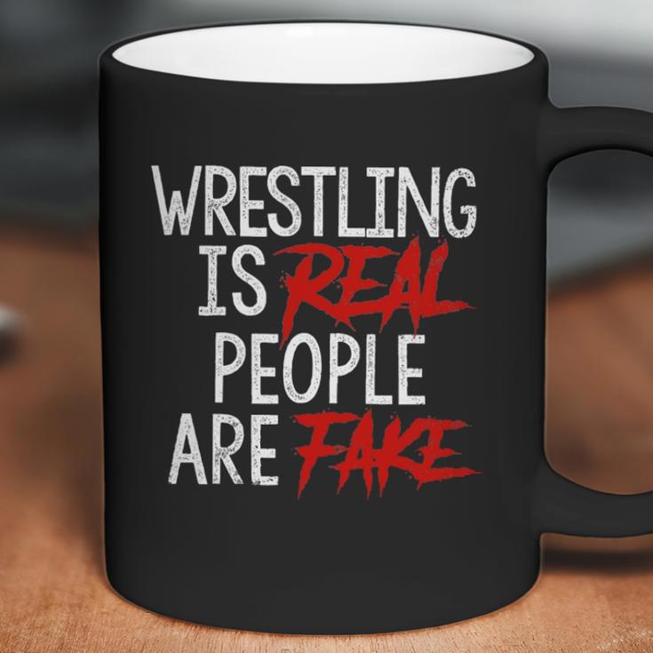 Wrestling Is Real People Are Fake Coffee Mug