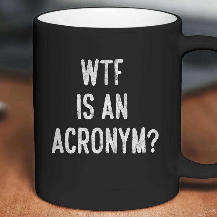 Wtf Is An Acronym Funny Coffee Mug