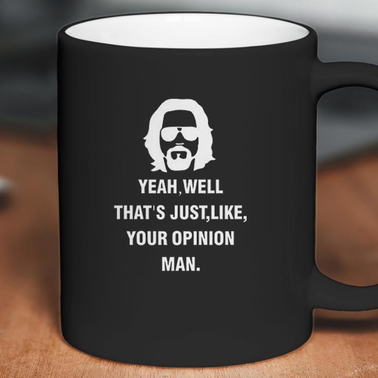 Yeah Well Thats Just Like Your Opinion Man Coffee Mug