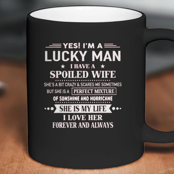 Yes Im A Lucky Man I Have A Spoiled Wife I Love Her Forever 2022 New Gift Coffee Mug