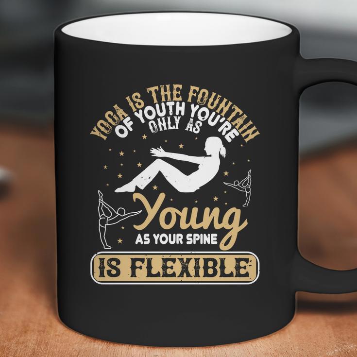 Yoga Is The Fountain Of Youth You’Re Only As Young As Your Spine Is Flexible Coffee Mug