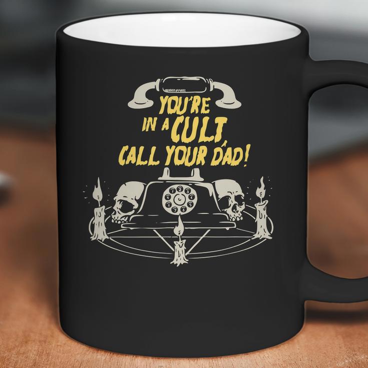 Youre In A Cult Call Your Dad T-Shirt For Murderinos Coffee Mug