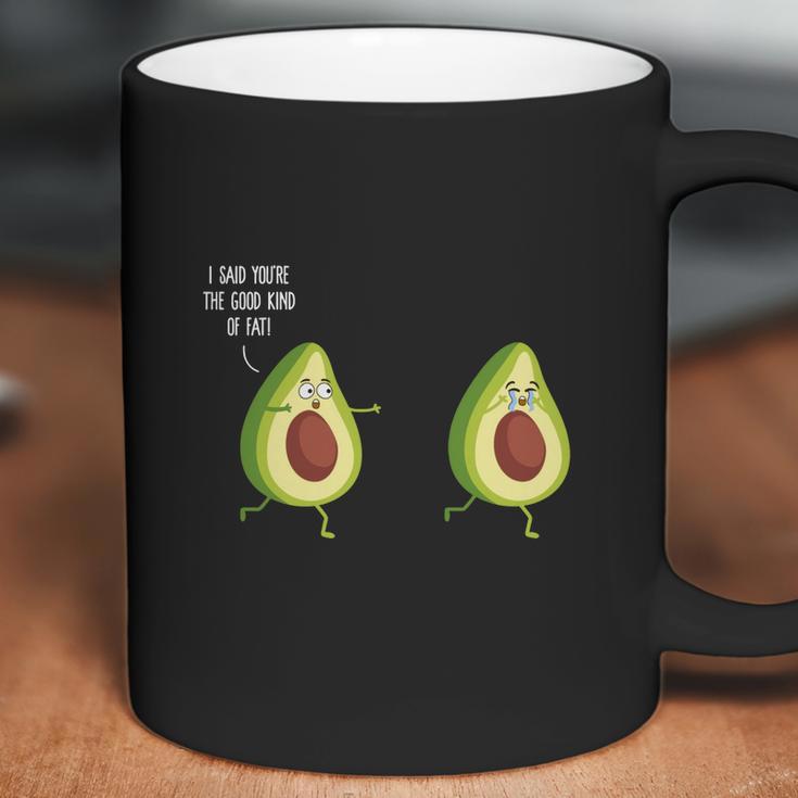 I Said Youre The Good Kind Of Fat - Avocado T-Shirt Coffee Mug