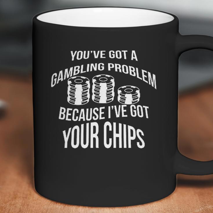 Youve Got A Gambling Problem Because Ive Game Coffee Mug