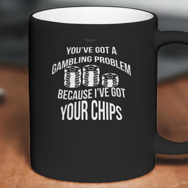 Youve Got A Gambling Problem Because Ive Game Coffee Mug