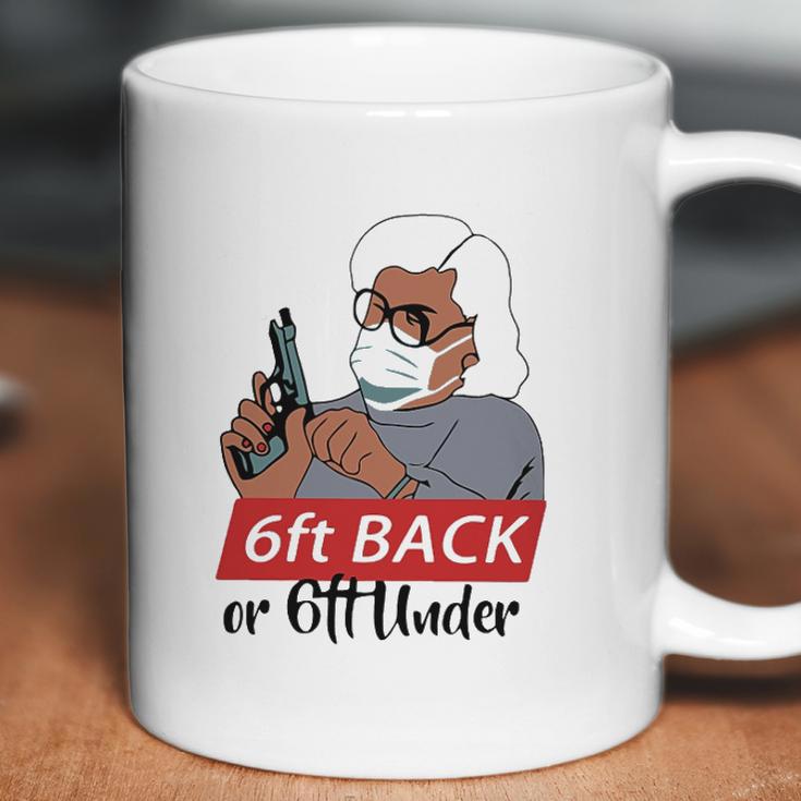 6 Feet Back Or 6 Feet Under Social Distancing Coffee Mug