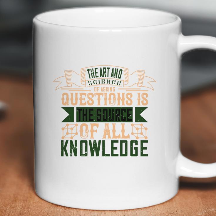 The Art And Science Of Asking Questions Is The Source Of All Knowledge Coffee Mug