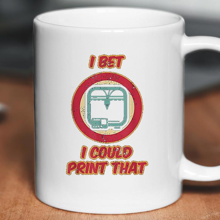 I Bet I Could Print That Coffee Mug