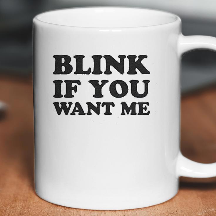 Blink If You Want Me Coffee Mug