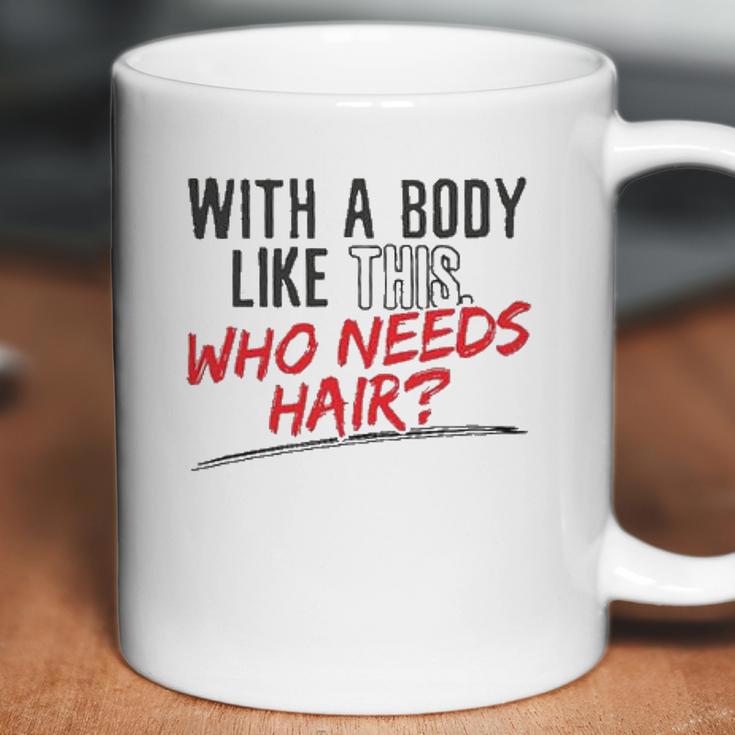 With A Body Like This Who Needs Hair 2022 Trend Coffee Mug