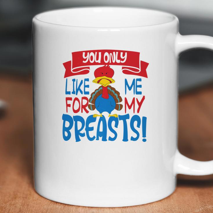 You Only Like Me For My Breasts Thanksgiving Turkey 2 Coffee Mug