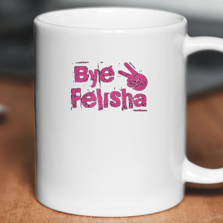 Bye Felisha Original Version Coffee Mug