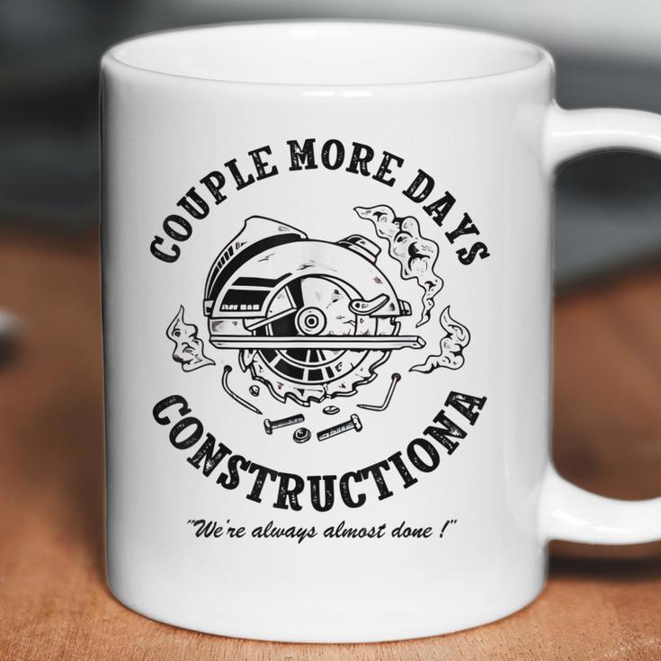 Couple More Days Construction We’Re Always Almost Done 4 Coffee Mug