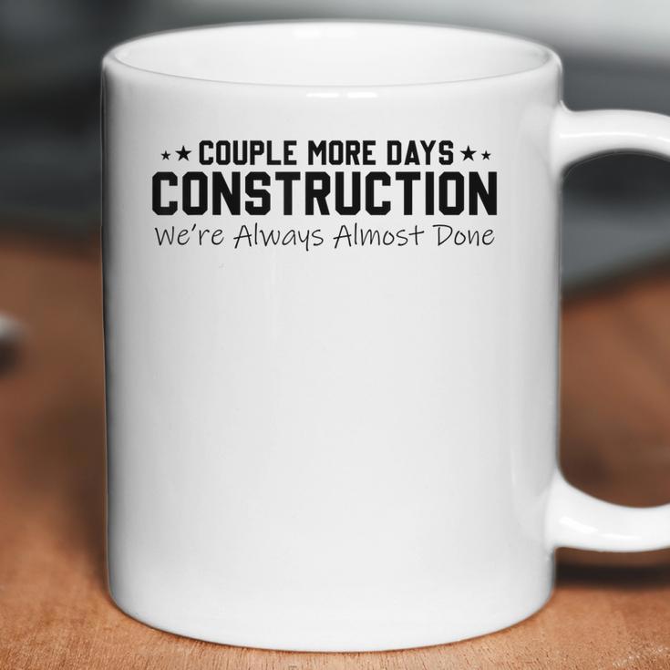 Couple More Days Construction We’Re Always Almost Done V6 Coffee Mug