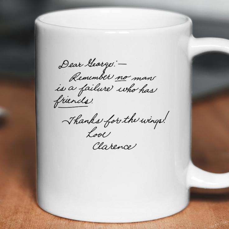 Dear Leorger Remember No Man Is A Failure Who Has Friends Thanks For The Wings Love Clarence Coffee Mug