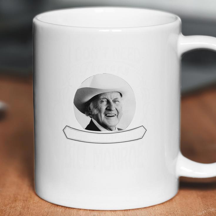 I Dont Need Therapy I Just Need To Listen To Bill Monroe Coffee Mug