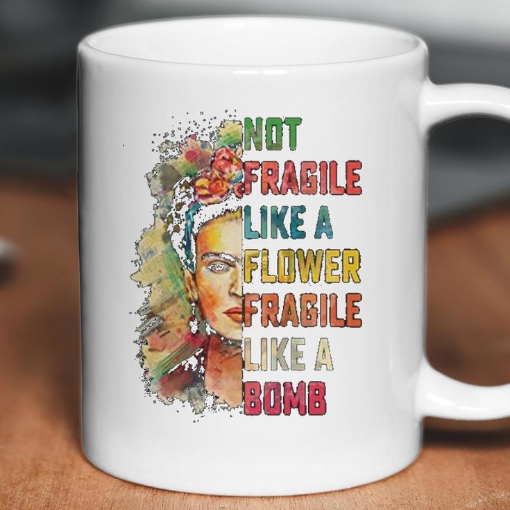 Frida Kahlo Not Fragile Like A Flower Fragile Like A Bomb Coffee Mug