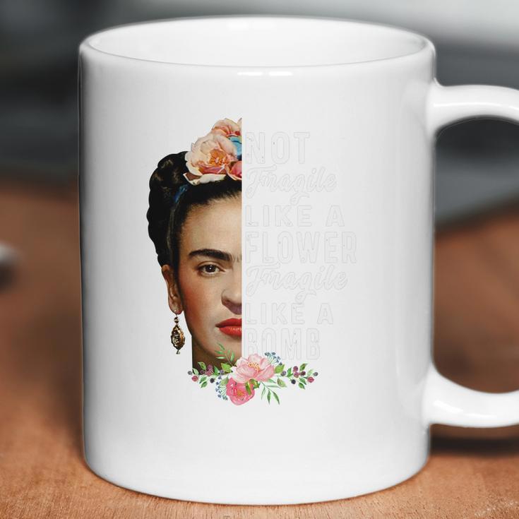 Frida Kahlo Not Fragile Like A Flower Fragile Like A Bomb Gift Coffee Mug