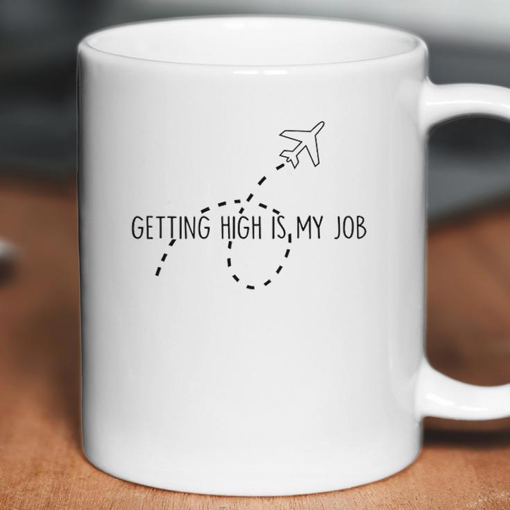 Getting High Is My Job Funny Quote Flight Attendant Coffee Mug