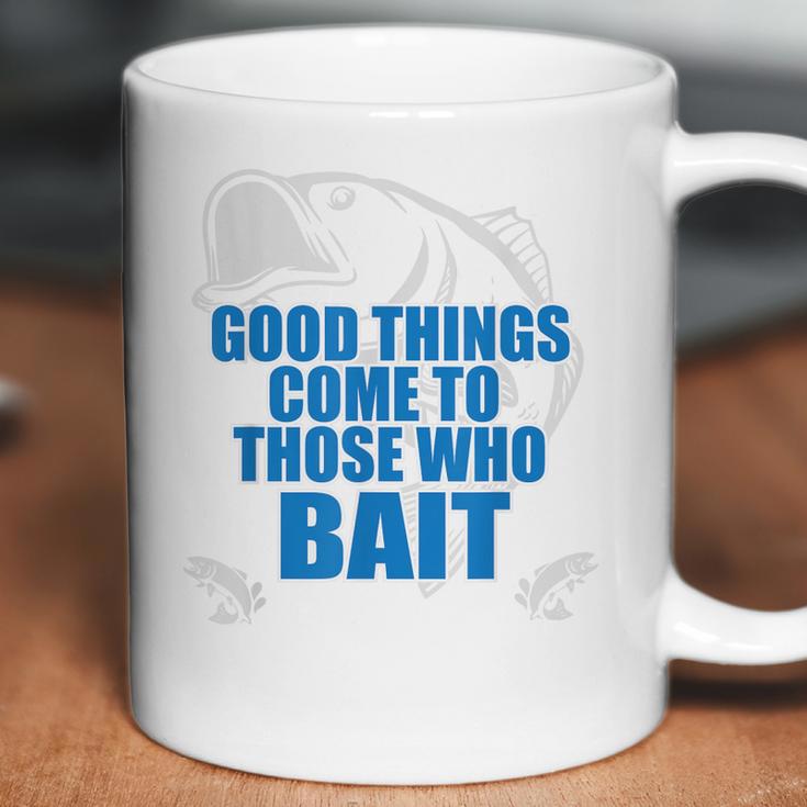 Good Things Come To Those Who Bait - FishingCoffee Mug