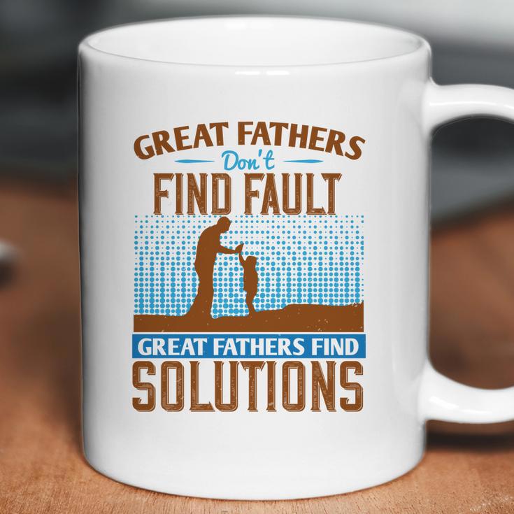 Great Fathers DonFind Fault Great Fathers Find Solutions Coffee Mug