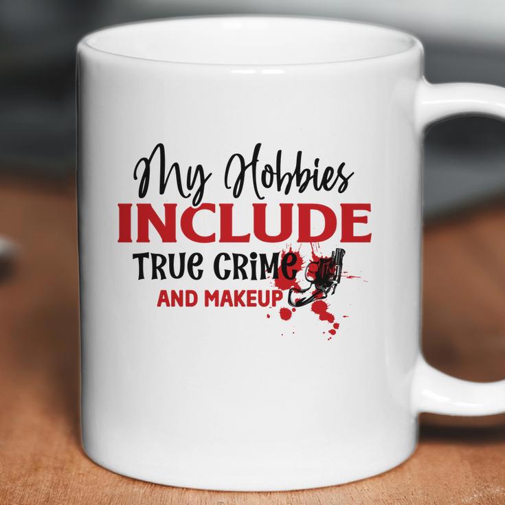 My Hobbies Include True Crime And Makeup Crime Junkie Coffee Mug