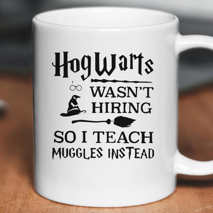 Hogwarts Wasnt Hiring So I Teach Muggles InsteadShirt Coffee Mug