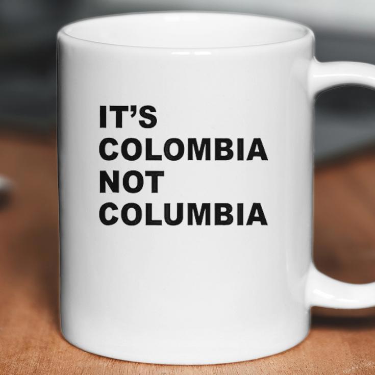 Its Colombia Not Columbia Coffee Mug