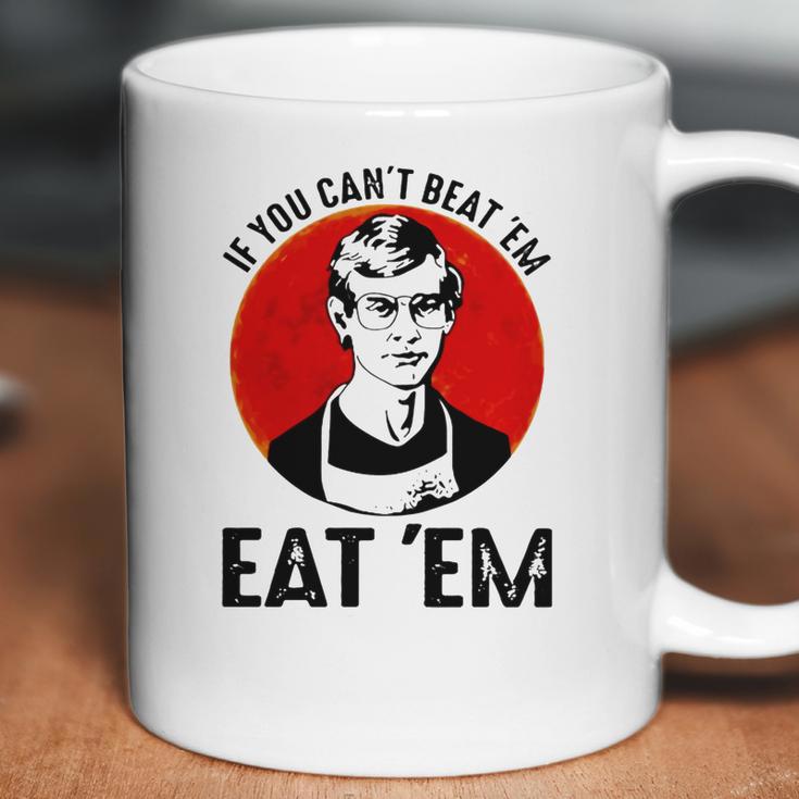 Jeffery Dahmer If You Can’T Beat ’Em Eat ’Em Coffee Mug