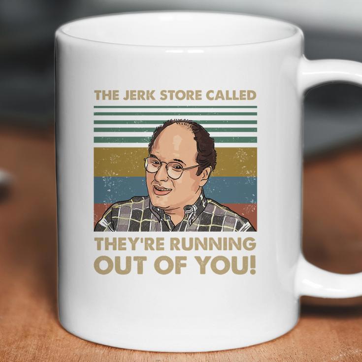 The Jerk Store Called Theyre Running Out Of You Vintage George Costanza Lovers Coffee Mug