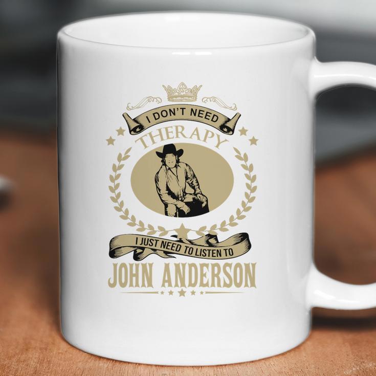 I Just Need To Listen To John Anderson Coffee Mug