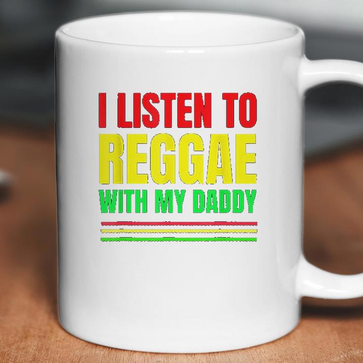 I Listen To Reggae With My Daddy Coffee Mug