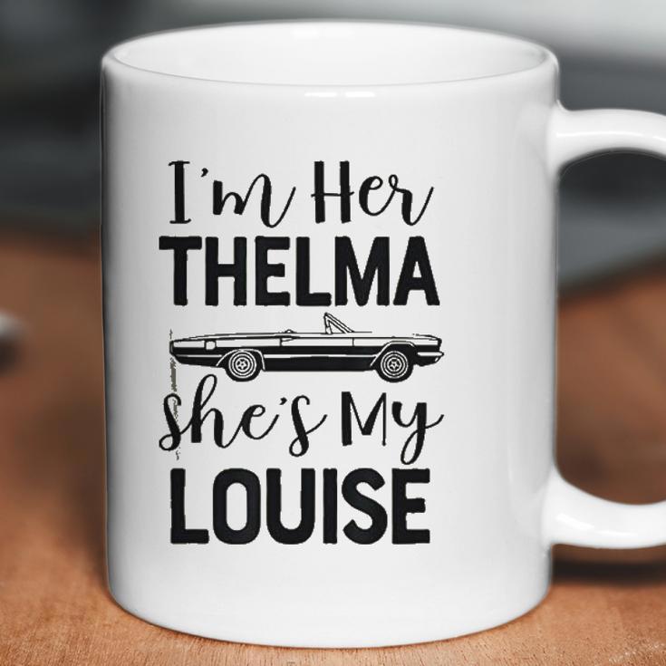 I Am Her Thelma Shes My Louise Coffee Mug