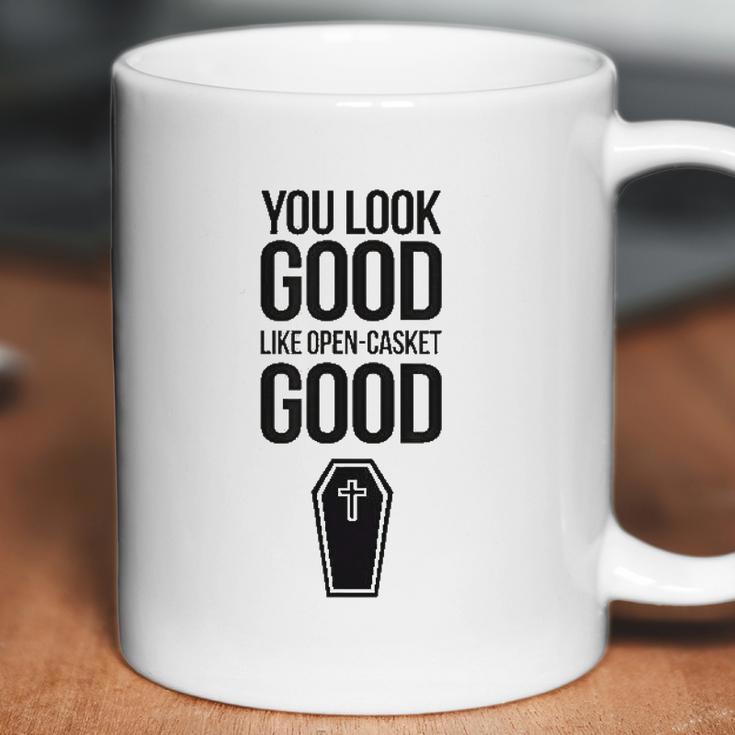 You Look Open Casket Good Mortician Or Undertaker Coffee Mug