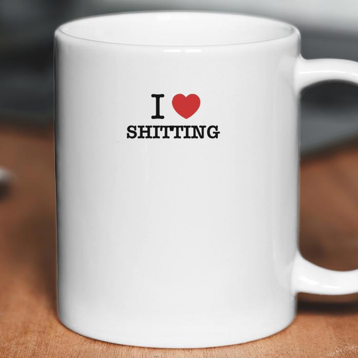 I Love Shitting Coffee Mug