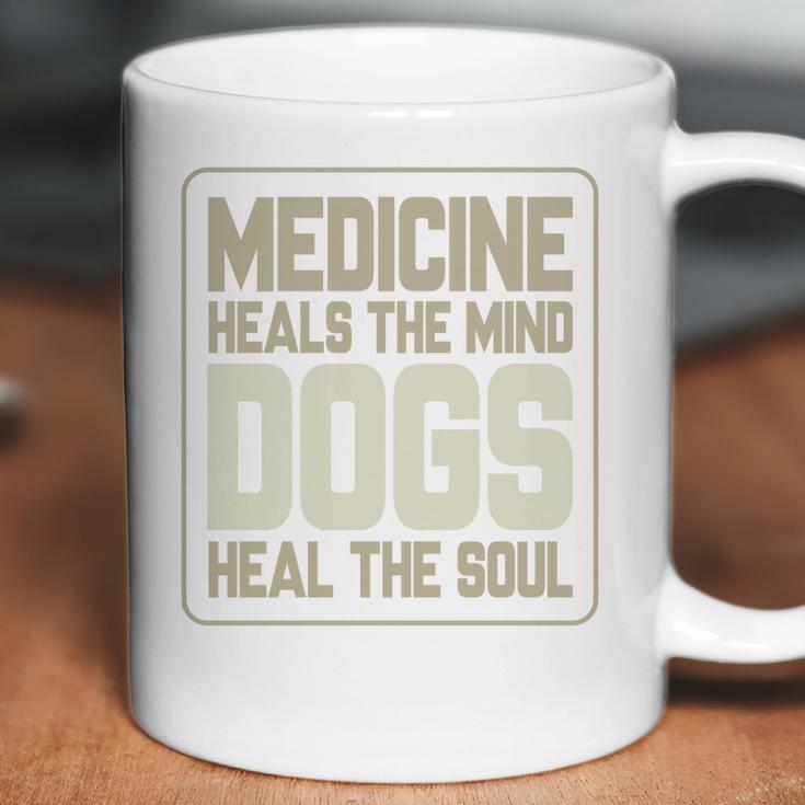 Medicine Heals The Body Dogs Heal The Soul Funny Dog Gift Coffee Mug