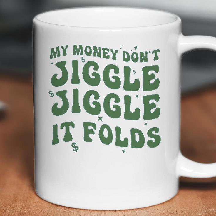 My Money Don’T Jiggle It Folds Tiktok Trending My Money Don’T Jiggle Jiggle It Folds Design Unisex Funny Coffee Mug