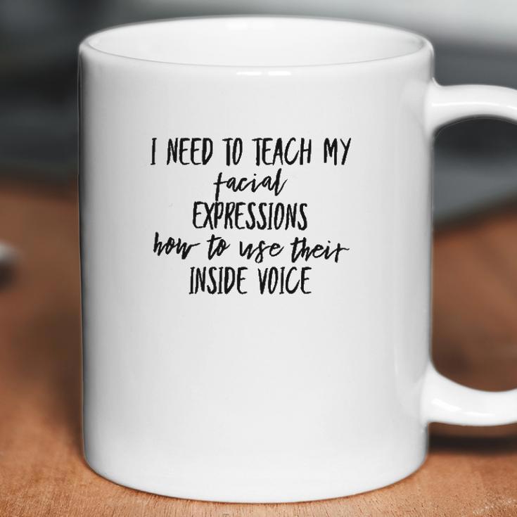 I Need To Teach My Facial Expressions Funny Coffee Mug