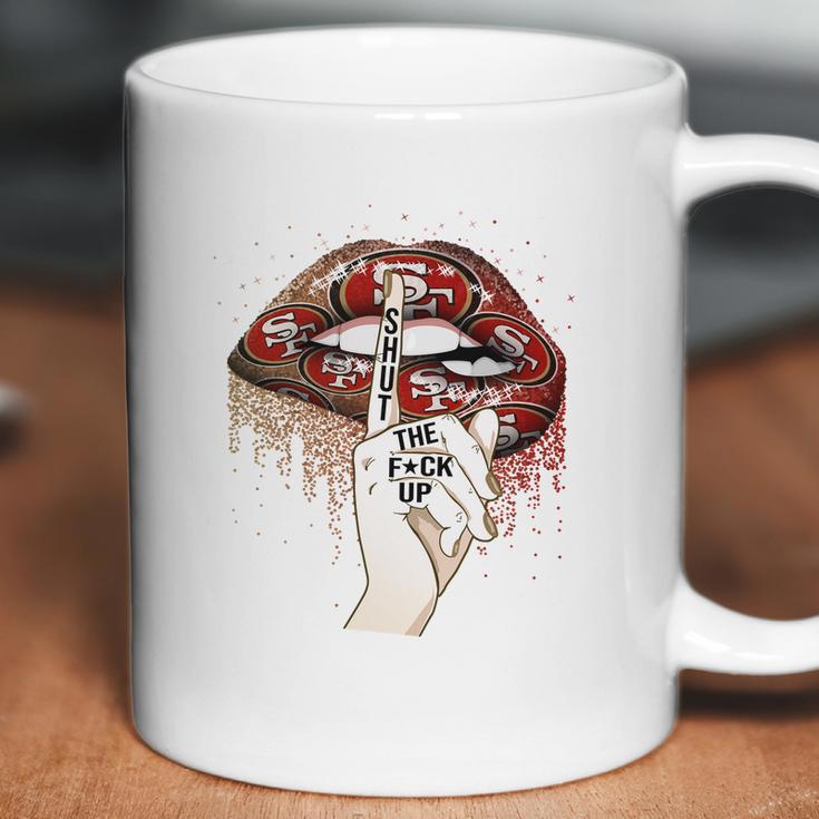 Nfl San Francisco 49Ers Lips Shut The Fuck Up Shirt Coffee Mug