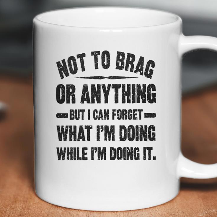 Not To Brag Or Anything Funny Saying New Letters Coffee Mug