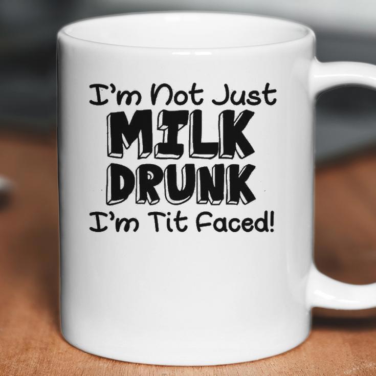 Im Not Milk Drunk Im Tit Faced Funny Cute Baby Coffee Mug