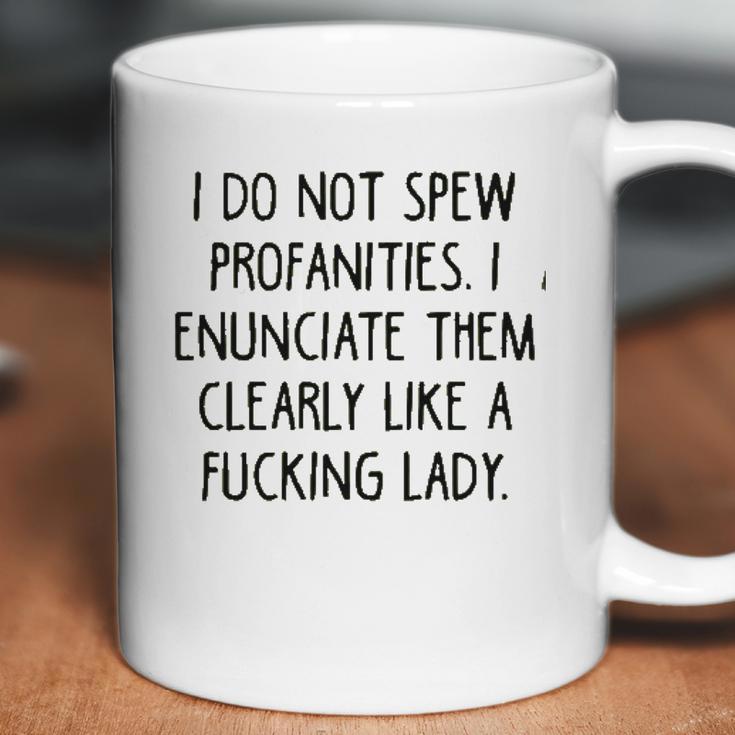 I Do Not Spew I Enunciate Them Clearly Good Gift Coffee Mug