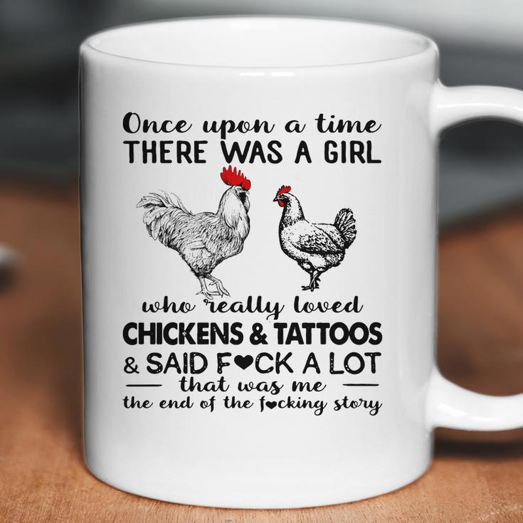 Once Upon A Time There Was A Girl Who Really Loved Chickens And Tattoos And Said Fuck A Lot Shirt Mf Coffee Mug