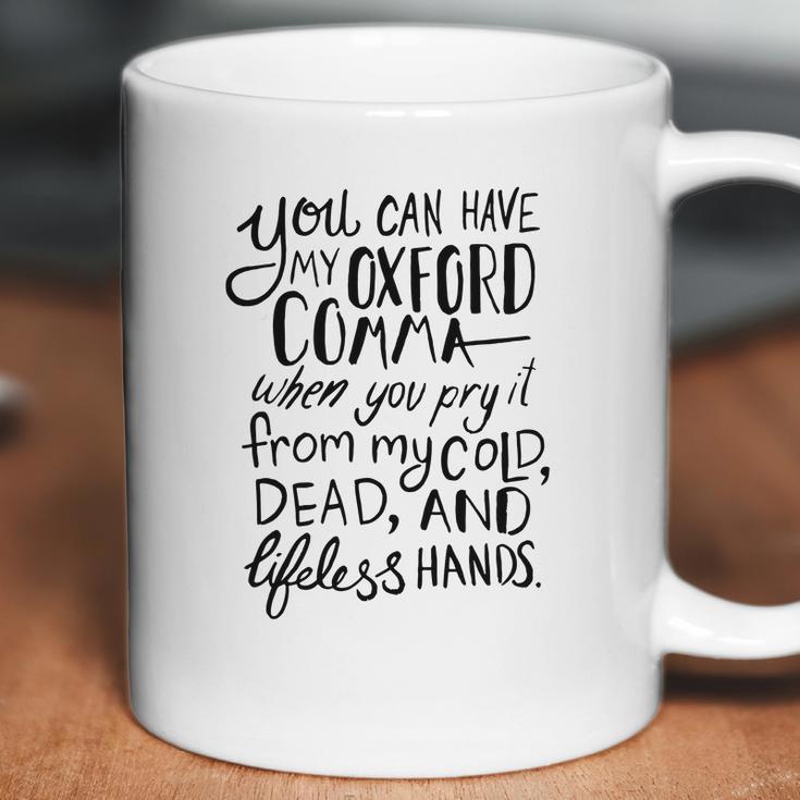 You Can Have My Oxford Comma When You Pry It From My Cold Dead And Lifeless Hands Coffee Mug