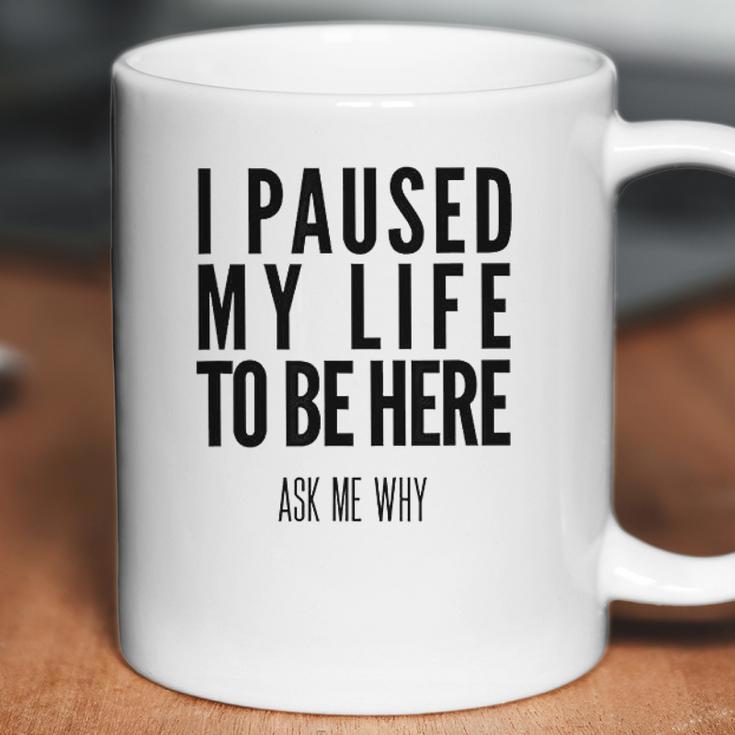 I Paused My Life To Be Here Mormon Missionary Coffee Mug