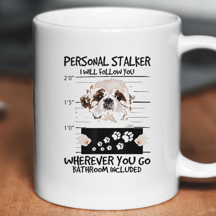 Personal Stalker Dog Shih Tzu I Will Follow You Coffee Mug