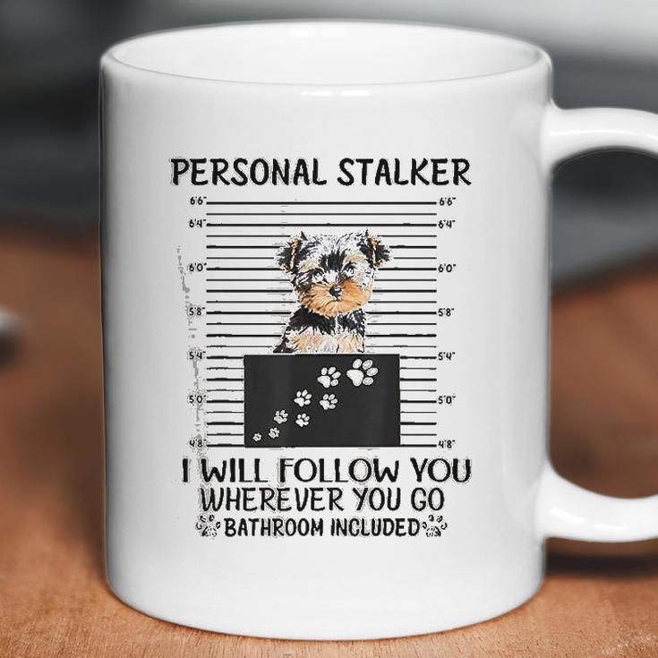 Personal Stalker I Will Follow You Yorkie Lovers Coffee Mug