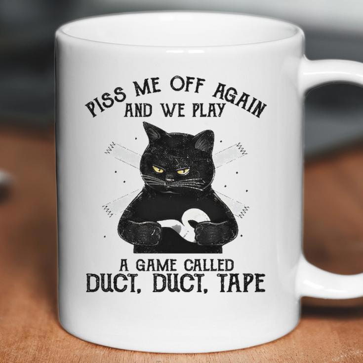 Piss Me Off Again And We Play A Game Called Duct Tape Cat Coffee Mug